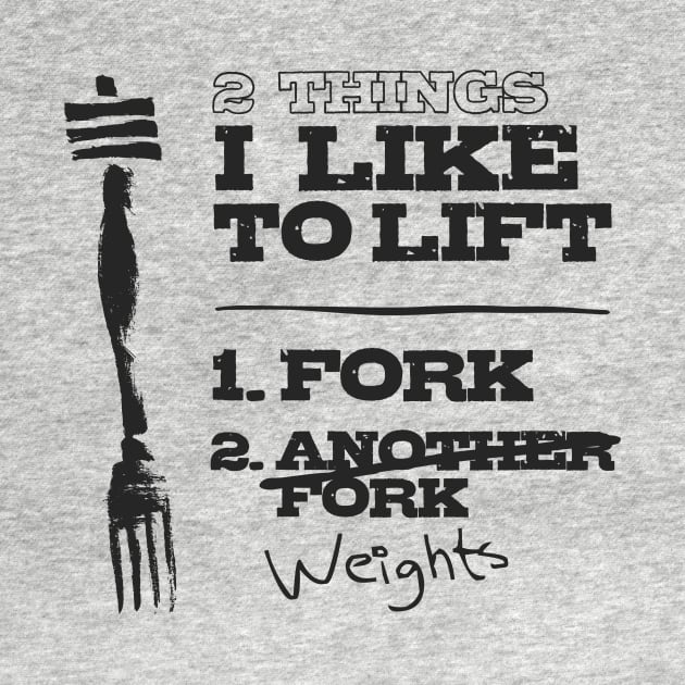 2 Things I Like to Lift - Fork & Weights by happiBod